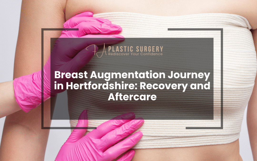 Breast Augmentation Journey in Hertfordshire: Recovery and Aftercare