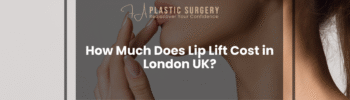 How Much Does Lip Lift Cost in London UK?