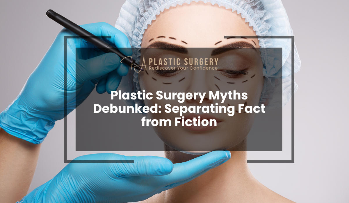 Plastic Surgery Myths Debunked Separating Fact from Fiction